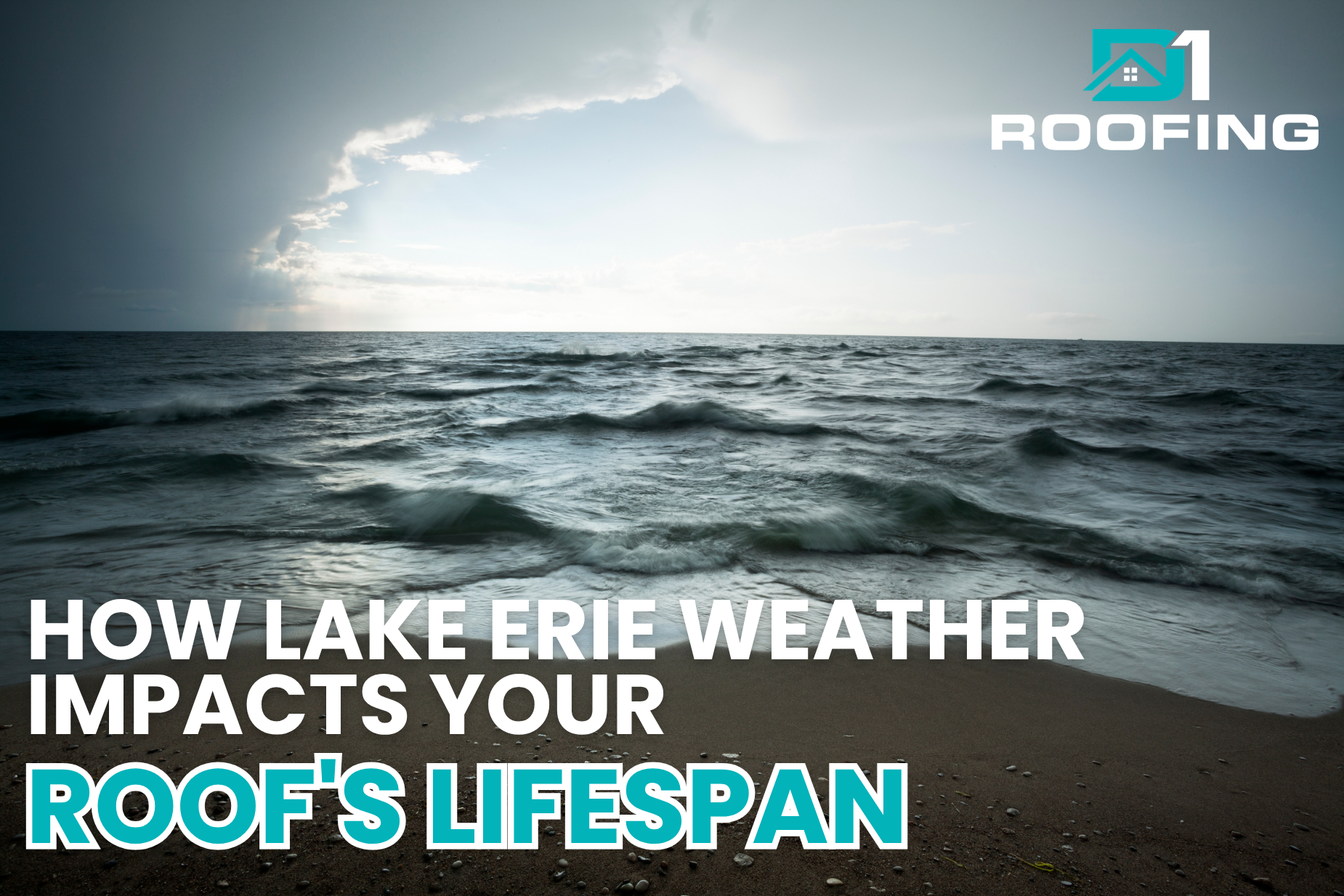 D1 Roofing, Lake Erie weather, Ohio roofing, roof lifespan, Lake Erie roofing, Ohio weather, roof damage, severe weather, roofing contractor, roof maintenance, storm damage, Northeast Ohio roofing, Ohio homeowners